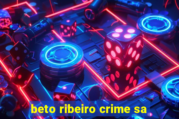 beto ribeiro crime sa